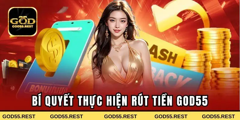 Bí quyết thực hiện rút tiền God55 nhanh chóng